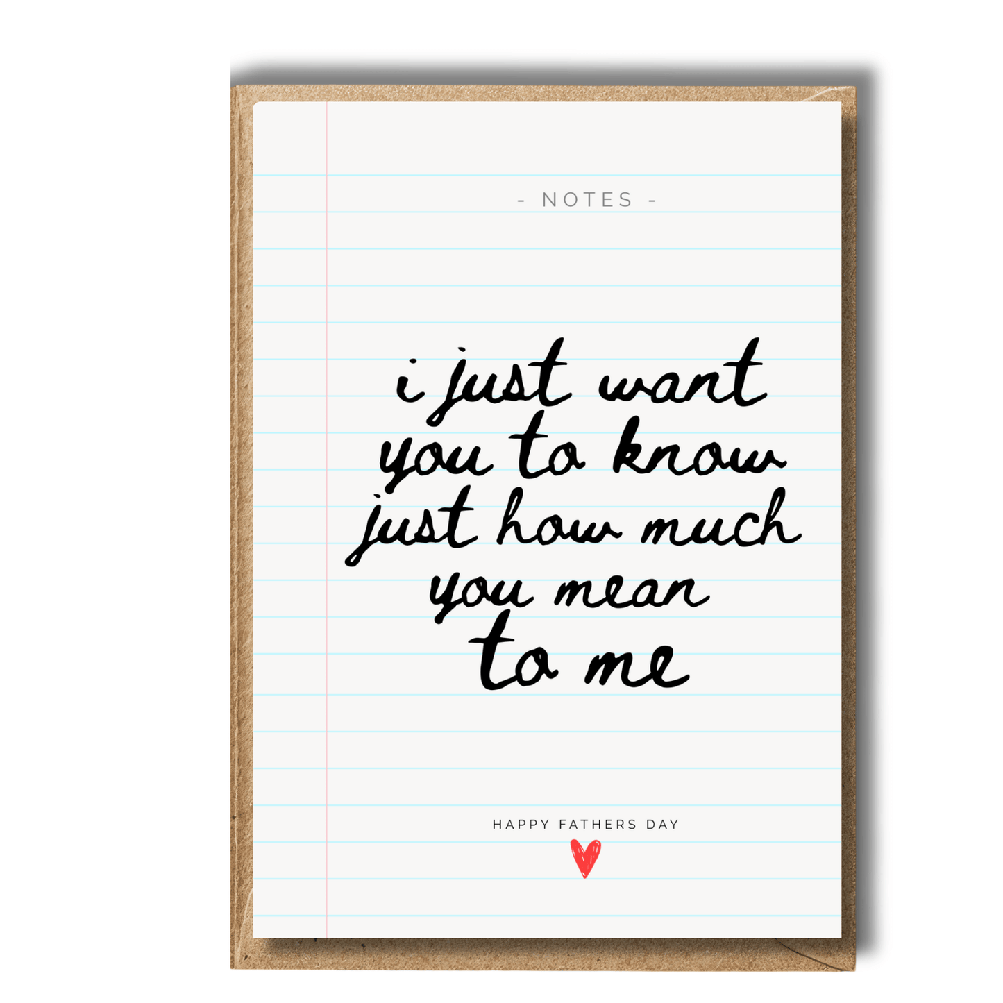 Thoughtful Fathers Day Greeting card with handwritten-style text and a heart symbol on lined paper. Card reads i just want you to know just how much you mean to me Happy Fathers Day