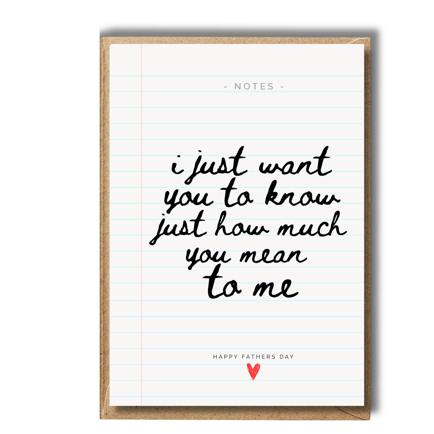 Thoughtful Fathers Day Greeting card with handwritten-style text and a heart symbol on lined paper. Card reads i just want you to know just how much you mean to me Happy Fathers Day