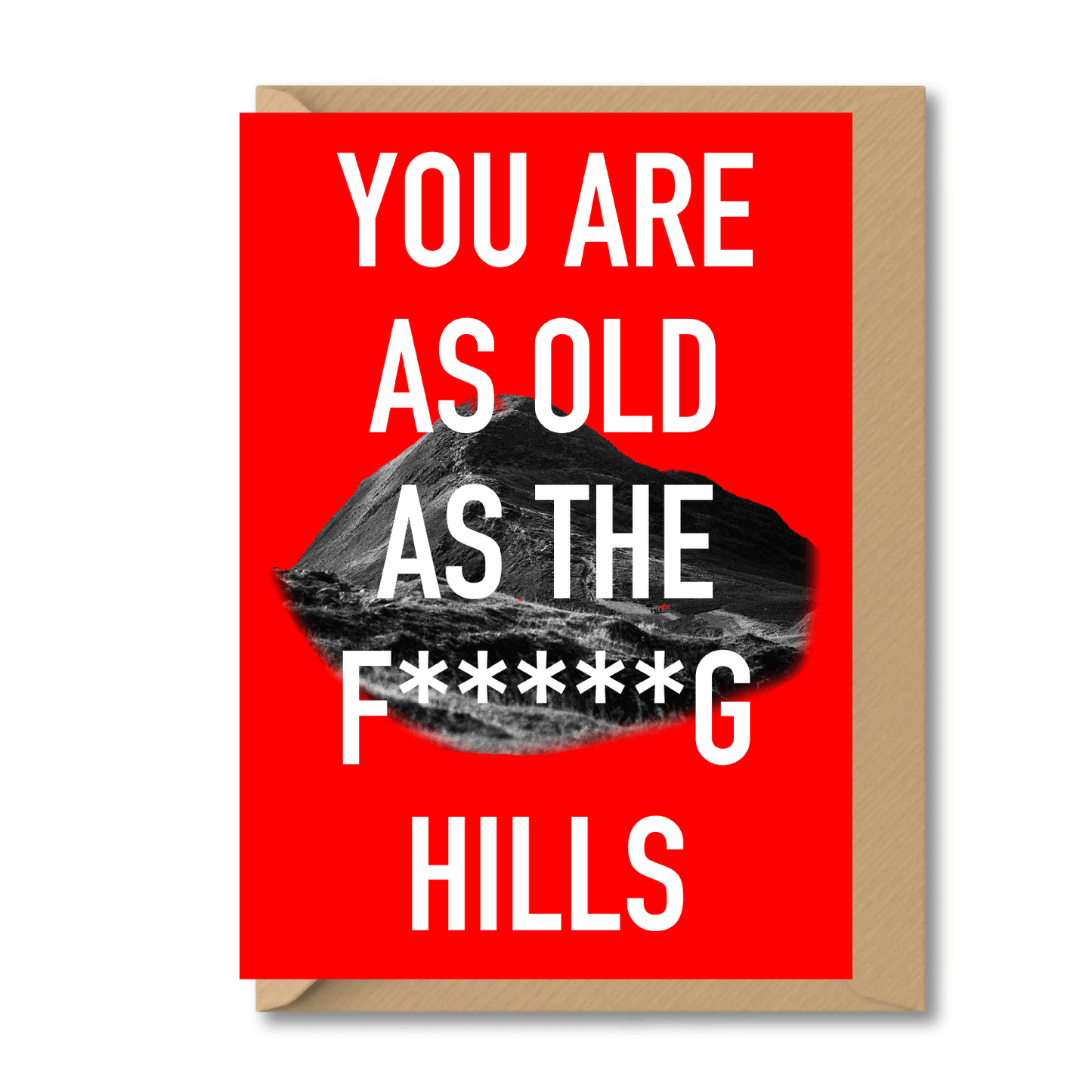 Rude Birthday Card – You Are As Old As The Fucking Hills