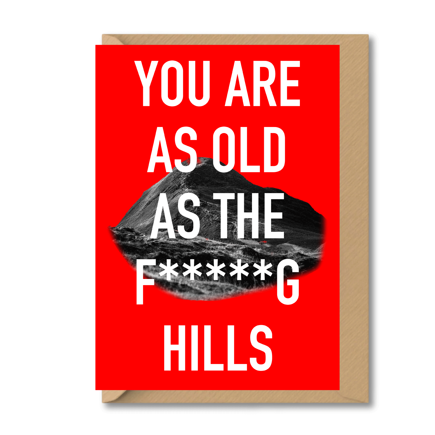 Rude Birthday Card – You Are As Old As The Fucking Hills